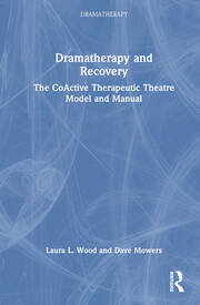 Dramatherapy and Recovery: The CoActive Therapeutic Theatre Model and Manual book cover