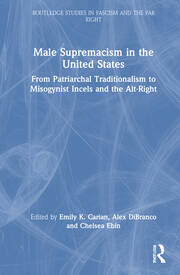 Male Supremacism in the United States: From Patriarchal Traditionalism to Misogynist Incels and the Alt-Right book cover