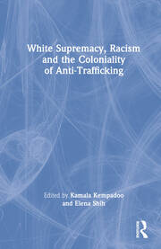 White Supremacy, Racism and the Coloniality of Anti-Trafficking book cover