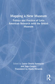 Mapping a New Museum: Politics and Practice of Latin American Research with the British Museum book cover