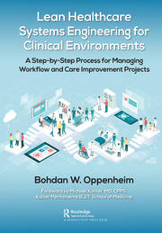 Lean Healthcare Systems Engineering for Clinical Environments: A Step-by-Step Process for Managing Workflow and Care Improvement Projects book cover