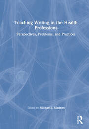 Teaching Writing in the Health Professions: Perspectives, Problems, and Practices book cover
