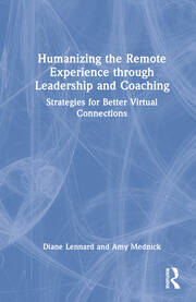 Humanizing the Remote Experience through Leadership and Coaching: Strategies for Better Virtual Connections book cover