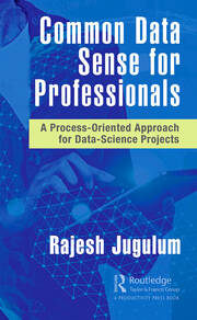 Common Data Sense for Professionals: A Process-Oriented Approach for Data-Science Projects book cover