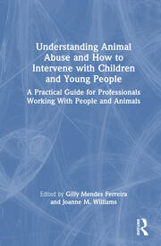 Understanding Animal Abuse and How to Intervene with Children and Young People: A Practical Guide for Professionals Working With People and Animals book cover