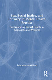 Sex, Social Justice, and Intimacy in Mental Health Practice: Incorporating Sexual Health in Approaches to Wellness book cover