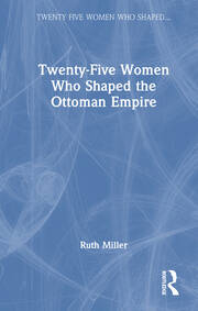 Twenty-Five Women Who Shaped the Ottoman Empire book cover
