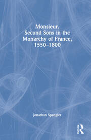 Monsieur. Second Sons in the Monarchy of France, 1550–1800 book cover
