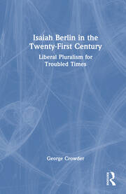 Isaiah Berlin in the Twenty-First Century: Liberal Pluralism for Troubled Times book cover