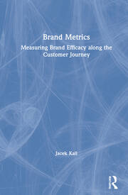 Brand Metrics: Measuring Brand Efficacy along the Customer Journey book cover
