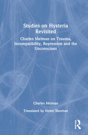 Studies on Hysteria Revisited: Charles Melman on Trauma, Incompatibility, Repression and the Unconscious book cover