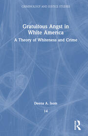 Gratuitous Angst in White America: A Theory of Whiteness and Crime book cover