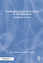 Challenging Gender Stereotypes in the Early Years: Changing the Narrative book cover