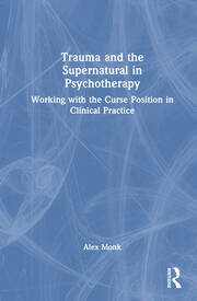 Trauma and the Supernatural in Psychotherapy: Working with the Curse Position in Clinical Practice book cover