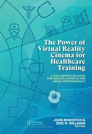 The Power of Virtual Reality Cinema for Healthcare Training: A Collaborative Guide for Medical Experts and Media Professionals book cover