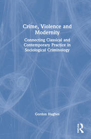 Crime, Violence and Modernity: Connecting Classical and Contemporary Practice in Sociological Criminology book cover