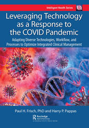 Leveraging Technology as a Response to the COVID Pandemic: Adapting Diverse Technologies, Workflow, and Processes to Optimize Integrated Clinical Management book cover