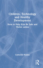 Children, Technology and Healthy Development: How to Help Kids be Safe and Thrive Online book cover