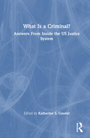 What Is a Criminal?: Answers From Inside the US Justice System book cover
