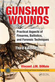 Gunshot Wounds: Practical Aspects of Firearms, Ballistics, and Forensic Techniques, Third Edition book cover