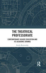 The Theatrical Professoriate: Contemporary Higher Education and Its Academic Dramas book cover
