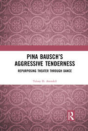 Pina Bausch’s Aggressive Tenderness: Repurposing Theater through Dance book cover