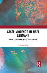 State Violence in Nazi Germany: From Kristallnacht to Barbarossa book cover