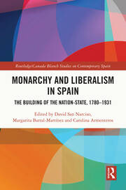 Monarchy and Liberalism in Spain: The Building of the Nation-State, 1780–1931 book cover
