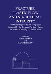 Fracture, Plastic Flow and Structural Integrity in the Nuclear Industry: Proceedings of the 7th Symposium Organised by the Technical Advisory Group on Structural Integrity in the Nuclear Industry book cover