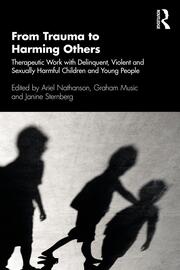 From Trauma to Harming Others: Therapeutic Work with Delinquent, Violent and Sexually Harmful Children and Young People book cover