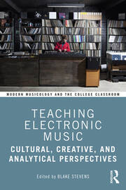 Teaching Electronic Music: Cultural, Creative, and Analytical Perspectives book cover