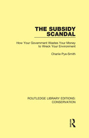 The Subsidy Scandal: How Your Government Wastes Your Money to Wreck Your Environment book cover
