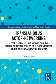 Translation as Actor-Networking: Actors, Agencies, and Networks in the Making of Arthur Waley’s English Translation of the Chinese 'Journey to the West' book cover