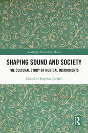 Shaping Sound and Society: The Cultural Study of Musical Instruments book cover