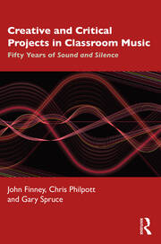 Creative and Critical Projects in Classroom Music: Fifty Years of Sound and Silence book cover