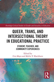 Queer, Trans, and Intersectional Theory in Educational Practice: Student, Teacher, and Community Experiences book cover