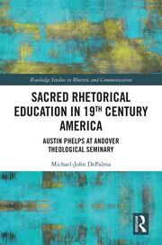 Sacred Rhetorical Education in 19th Century America: Austin Phelps at Andover Theological Seminary book cover