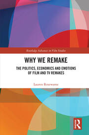 Why We Remake: The Politics, Economics and Emotions of Film and TV Remakes book cover
