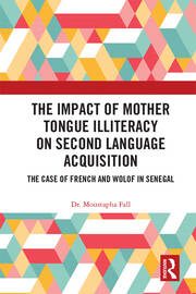 The Impact of Mother Tongue Illiteracy on Second Language Acquisition: The Case of French and Wolof in Senegal book cover