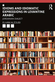 Idioms and Idiomatic Expressions in Levantine Arabic: Jordanian Dialect book cover