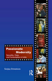 Passionate Modernity: Sexuality, Class, and Consumption in India book cover