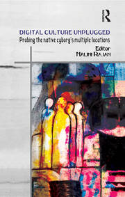 Digital Culture Unplugged: Probing the Native Cyborg’s Multiple Locations book cover