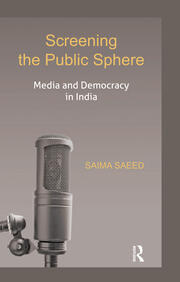 Screening the Public Sphere: Media and Democracy in India book cover