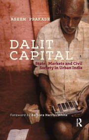 Dalit Capital: State, Markets and Civil Society in Urban India book cover