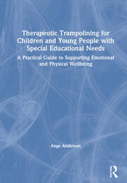 Therapeutic Trampolining for Children and Young People with Special Educational Needs: A Practical Guide to Supporting Emotional and Physical Wellbeing book cover