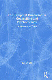 The Temporal Dimension in Counselling and Psychotherapy: A Journey in Time book cover