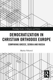 Democratization in Christian Orthodox Europe: Comparing Greece, Serbia and Russia book cover