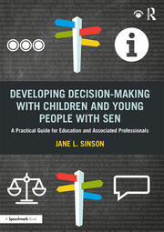 Developing Decision-making with Children and Young People with SEN: A Practical Guide For Education and Associated Professionals book cover