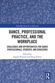 Dance, Professional Practice, and the Workplace: Challenges and Opportunities for Dance Professionals, Students, and Educators book cover