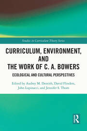 Curriculum, Environment, and the Work of C. A. Bowers: Ecological and Cultural Perspectives book cover
